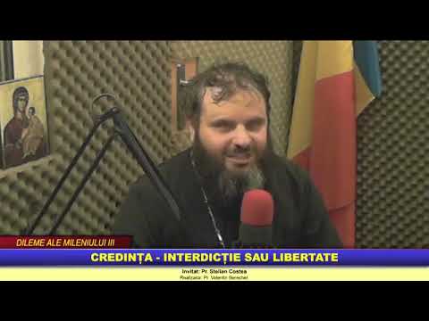 DILEME ALE MILENIULUI III CREDINȚA   INTERDICȚIE SAU LIBERTATE Invitat Parintele Sofian Costea