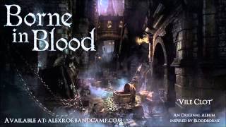 Borne in Blood "Vile Clot" (Original Bloodborne inspired album)