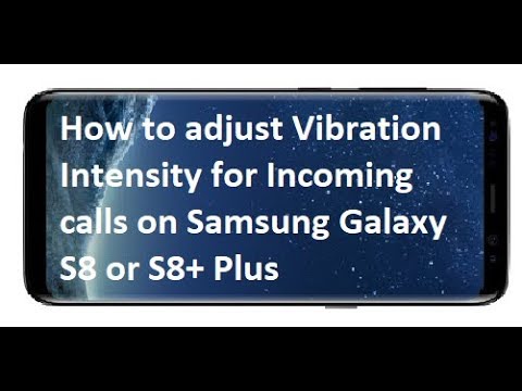 How to adjust Vibration Intensity for Incoming calls on Samsung Galaxy S8 or S8+ Plus