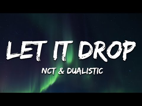 NCT & Dualistic - Let It Drop (Lyrics)