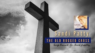 THE OLD RUGGED CROSS | SANDI PATTY (MUSIC &amp; LYRICS)