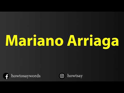 How To Pronounce Mariano Arriaga