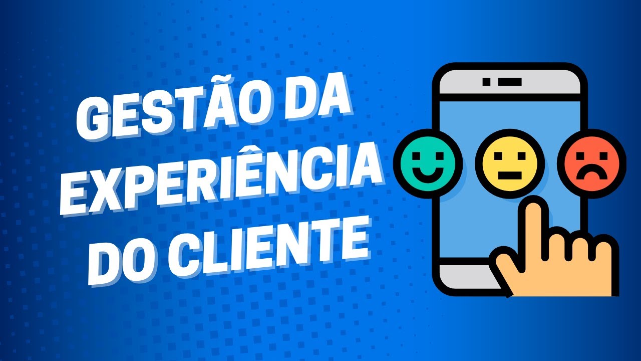 Gestão da Experiência do Cliente: CRM, CXM e NPS