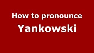 How to pronounce Yankowski