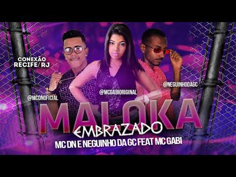 MC DN E NEGUINHO DA GC FEAT MC GABI - MALOKA EMBRAZADO - MÚSICA NOVA