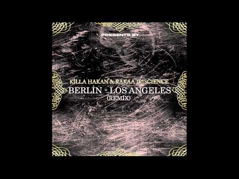 Killa Hakan & Rakaa Iriscience - Berlin - Los Angeles (Remix)