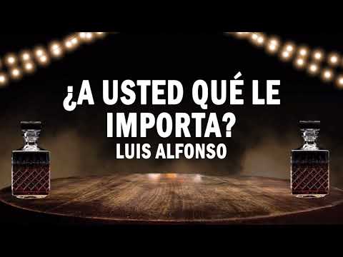 A Usted que le importa? - Luis Alfonso