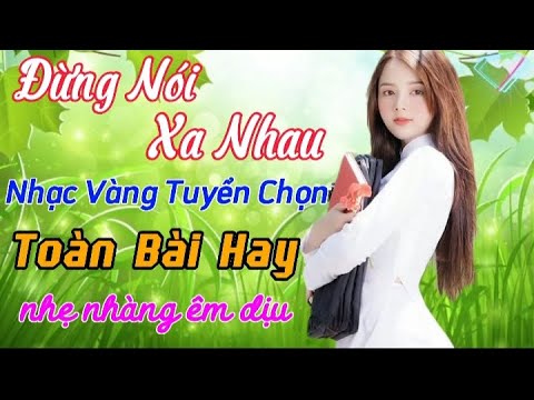 Đừng Nói Xa Nhau - Liên Khúc Nhạc Sống 2023|Chuẩn Nhạc Vàng Xưa Hay Nhất - Nhạc Vàng Tuyển Chọn