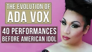 The Evolution of Ada Vox - 40 Performances from the American Idol Drag Queen (2011 - 2017)