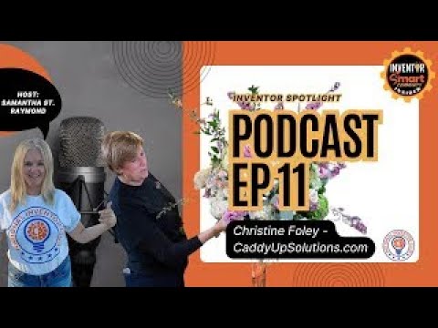 Inventor Spotlight Podcast Ep. 11 - Christine Foley & The Flower Caddy