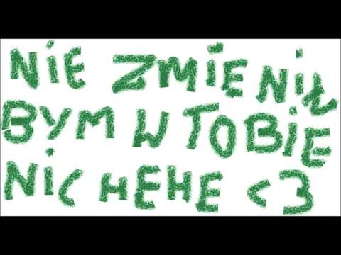 Video thumbnail for NIE ZMIENIŁBYM W TOBIE NIC