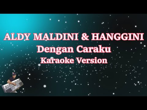 Karaoke Aldy Maldini & Hanggini - Dengan Caraku (Karaoke Lirik)
