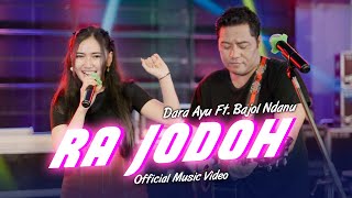 Download lagu Dara Ayu Ft. Bajol Ndanu - Ra Jodoh mp3
