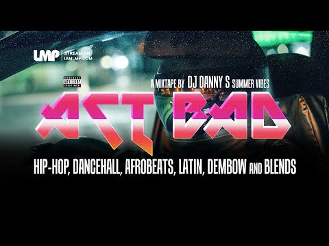 Act Bad Summer Mixtape | Hip-Hop, Dancehall, Afrobeats, Latin, Dembow | DJ Danny S