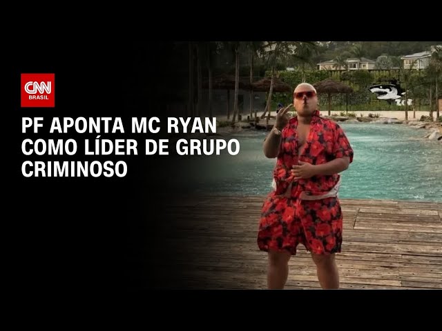 MC Ryan é líder de organização criminosa que movimentou R$ 260 bilhões, aponta PF | LIVE CNN