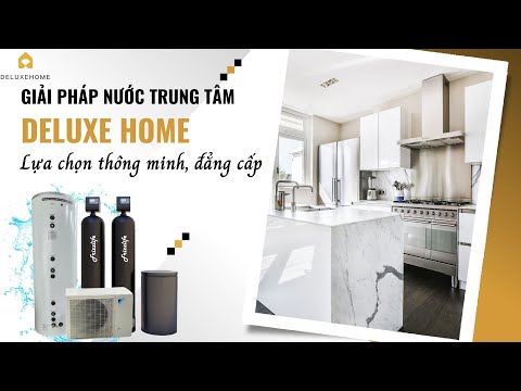 [DELUXE HOME] _ Giải pháp nước trung tâm Deluxe Home - Lựa chọn thông minh, đẳng cấp