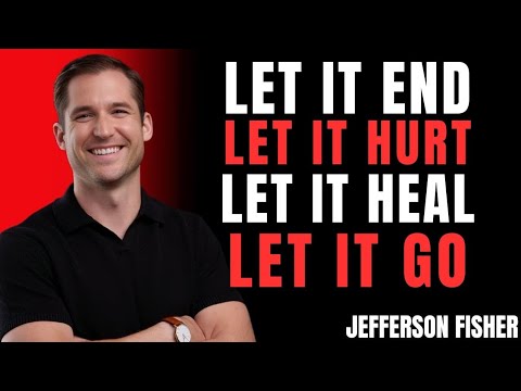 Let It End, Let It Hurt, Let It Heal, Let It Go" Jefferson Fisher