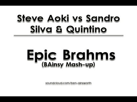 Steve Aoki VS Sandro Silva & Quintino  EPIC Brahms (Bainsy Mash-Up)