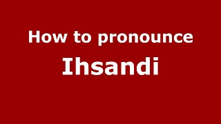 How to pronounce Ihsandi