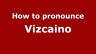 How to pronounce Vizcaino