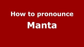 How to pronounce Manta