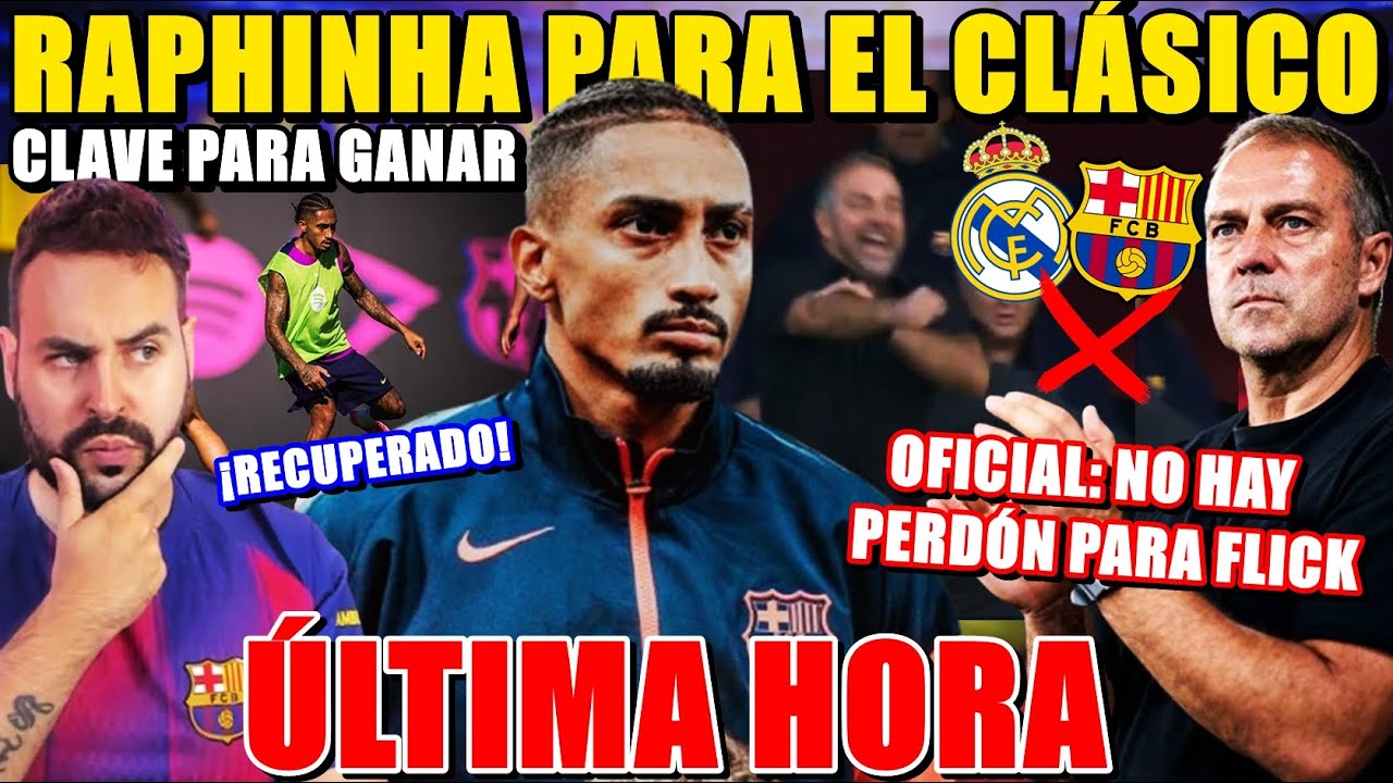 🚨¡GRAN NOTICIA! RAPHINHA RECUPERADO para el CLÁSICO ¡DECISIVO! - OFICIAL: DESESTIMAN RECURSO FLICK