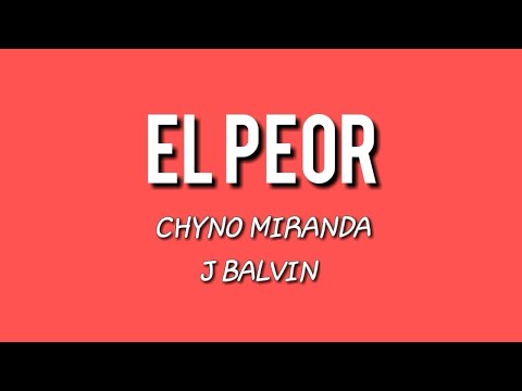 El Peor - Chyno Miranda Ft J Balvin (Letra/Lyrics)  | Letras De Música