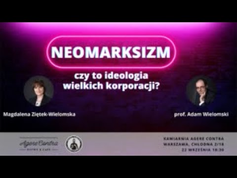 Neomarksizm – czy to ideologia wielkich korporacji? – dr Adam Wielomski i Magdalena Ziętek-Wielomska