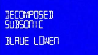 Decomposed Subsonic - Blaue Löwen
