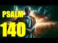 Psalm 140 Reading:  Deliver Me, O Lord, from Evil Men (KJV)