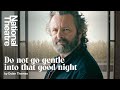 Michael Sheen performs 'Do not go gentle into that good night' by Dylan Thomas
