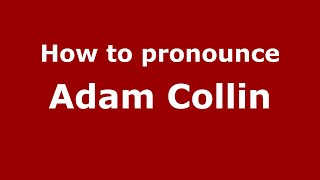 How to pronounce Adam Collin