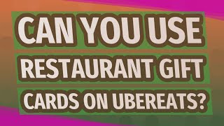 Can you use restaurant gift cards on Ubereats?