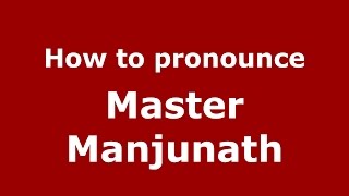 How to pronounce Master Manjunath