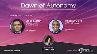 Jose Martin, CEO, Martin Solutions, LLC & Andrew Clare, Elroy Air | Dawn of Autonomy | Episode 119