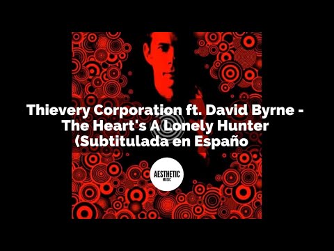 Thievery Corporation Ft David Byrne - The Heart's A Lonely Hunter (Subtitulada en Español).