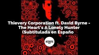 Thievery Corporation Ft David Byrne - The Heart&#39;s A Lonely Hunter (Subtitulada en Español).