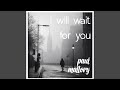 I Will Wait For You