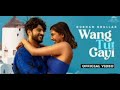 Wang Tut Gayi OFFICIAL VIDEO Gurnam Bhullar Vicky Dhaliwal Desi Crew Sam Malhi