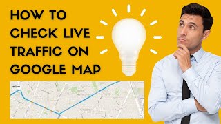How to Check Live Traffic on Google Map Feature I The Ultimate Guide I Tips and Tricks in 2023