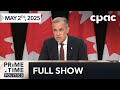 PrimeTime Politics: Mark Carney's next moves – May 2, 2025