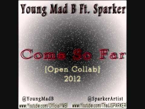 Young Mad B Ft. Sparker - Come So Far [Open Collab]
