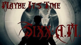 Sixx:A.M. - Maybe It&#39;s Time.
