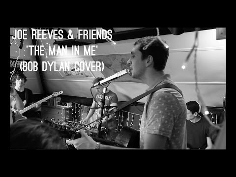 Joe Reeves & Friends - The Man In Me (Bob Dylan cover)