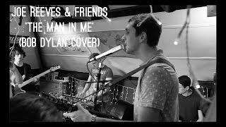 Joe Reeves &amp; Friends - The Man In Me (Bob Dylan cover)