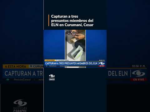 Capturan a tres presuntos miembros del ELN en Curumaní, Cesar