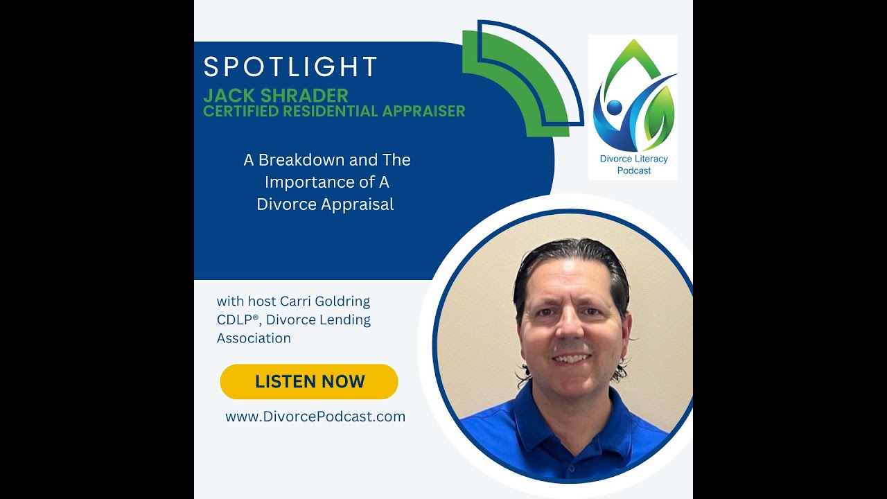 A Breakdown and The Importance of A Divorce Appraisal with Carri Goldring, CDLP® and Jack Shrader