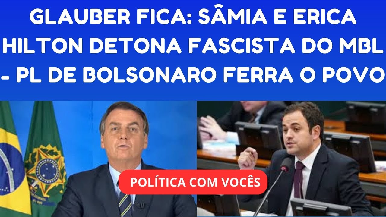 GLAUBER FICA: SÂMIA E ERIKA HILTON EXPÕE SUJEIRAS DO MEMBRO DO MBL | BOLSONARISTAS CONTRA O POVO!