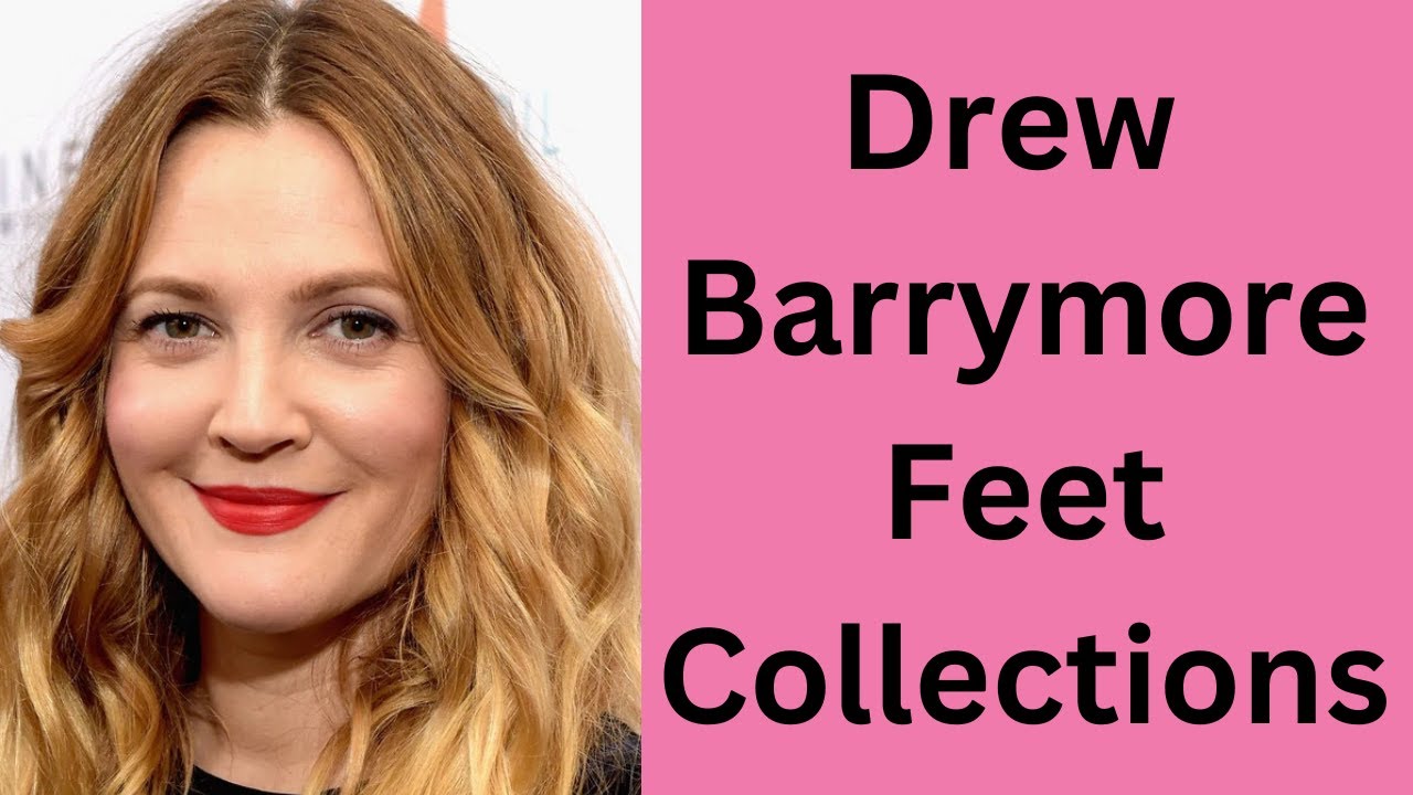 Drew Barrymore Feet Collections
