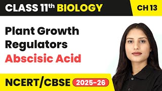 Plant Growth Regulators - Abscisic Acid | Class 11 Biology Chapter 13 | CBSE 2024-25